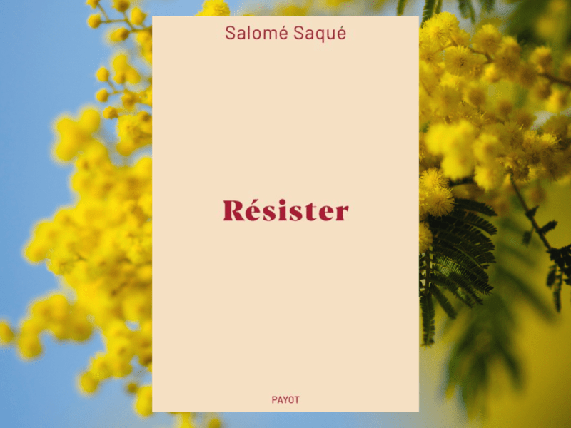 Résister&nbsp; / Salomé&nbsp;Saqué